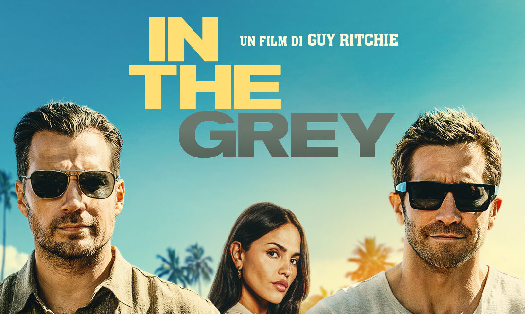 In the Grey : Cavill e Gyllenhall tra legge e caos alla Guy Ritchie